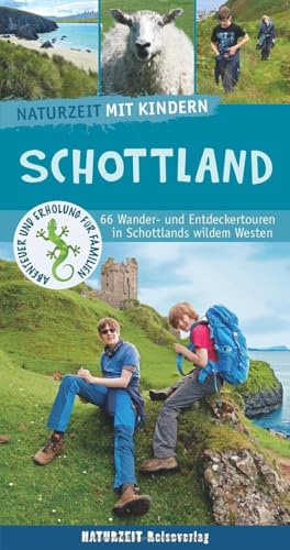 Naturzeit mit Kindern: Schottland: 66 Wander- und Entdeckertouren in Schottlands wildem Westen