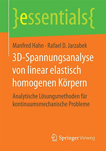3D-Spannungsanalyse von linear elastisch homogenen Körpern: Analytische Lösungsmethoden für kontinuumsmechanische Probleme (essentials) von Springer