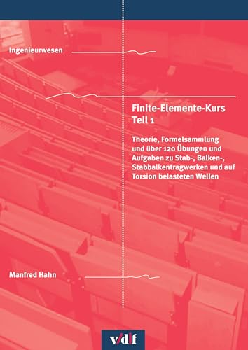 Finite-Elemente-Kurs Teil 1: Theorie, Formelsammlung und über 120 Übungen und Aufgaben zu Stab-, Balken-, Stabbalkentragwerken und auf Torsion belasteten Wellen Finite-Elemente-Kurs Teil 1: Theorie, Formelsammlung und über 120 Übungen und Aufgaben zu Stab-, Balken-, Stabbalkentragwerken und auf Torsion belasteten Wellen von vdf Hochschulverlag
