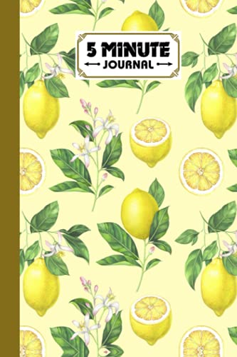 Five Minute Journal: Lemon Fruits Cover 5 Minute Journal For Practicing Gratitude, Mindfulness and Accomplishing Goals, 120 Pages, Size 6" x 9" By Manfred Hahn