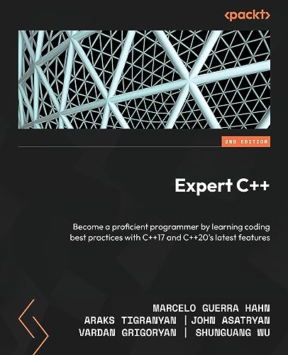 Expert C++ - Second Edition: Become a proficient programmer by learning coding best practices with C++17 and C++20's latest features von Packt Publishing
