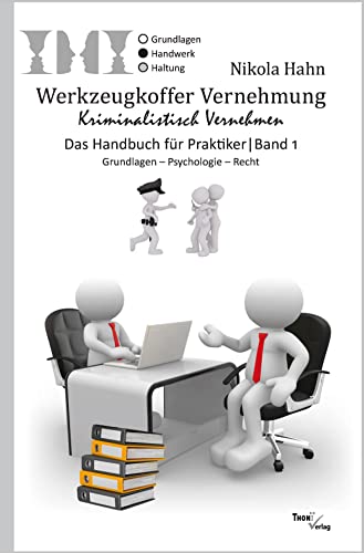 Werkzeugkoffer Vernehmung. Kriminalistisch Vernehmen: Das Handbuch für Praktiker. Band 1: Grundlagen - Psychologie - Recht