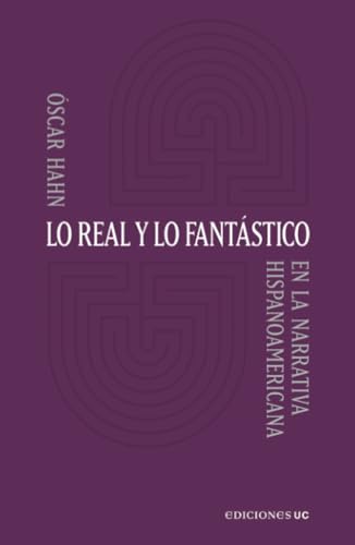 Lo real y lo fantástico: En la narrativa hispanoamericana von Ediciones UC