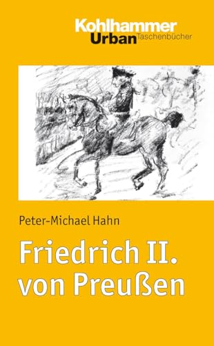 Friedrich II. von Preußen: Feldherr, Autokrat und Selbstdarsteller (Urban-Taschenbücher, 658, Band 658) von Kohlhammer W.