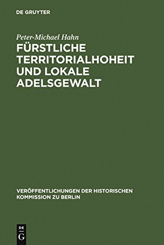 Fürstliche Territorialhoheit und lokale Adelsgewalt: Die herrschaftliche Durchdringung des ländlichen Raumes zwischen Elbe und Aller (1300-1700) ... Kommission zu Berlin, 72, Band 72) von de Gruyter