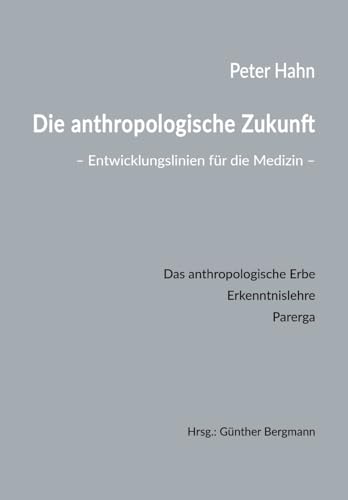 Die anthropologische Zukunft: Entwicklungslinien für die Medizin