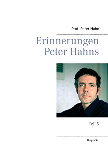 Erinnerungen Peter Hahns: Teil 5 von Books on Demand
