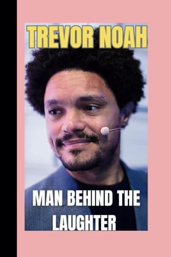 TREVOR NOAH: The man behind the Laughter (CELEBRITY SERIES) von Independently published