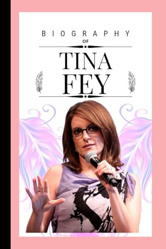 The Woman Behind the spotlight TINA FEY: A Biography (CELEBRITY SERIES) von Independently published