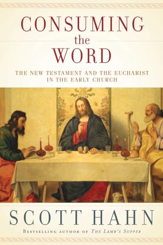 Consuming the Word: The New Testament and the Eucharist in the Early Church