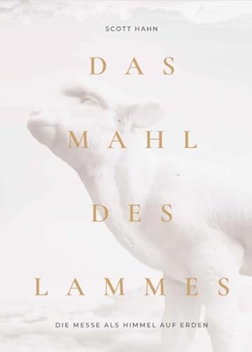 Das Mahl des Lammes: Die Messe als Himmel auf Erden