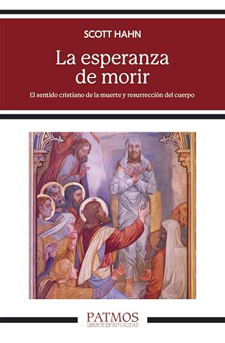 La esperanza de morir: El sentido cristiano de la muerte y resurrección del cuerpo (Patmos) von EDICIONES RIALP S.A.