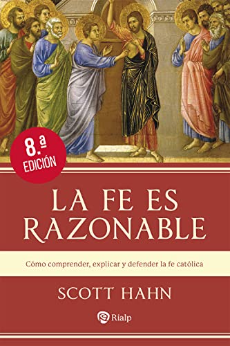 La fe es razonable: Cómo comprender, explicar y defender la fe católica (Religión. Fuera de Colección)