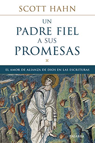 UN PADRE FIEL A SUS PROMESAS. EL AMOR DE ALIANZA DE DIOS: El amor de alianza de Dios en las Escrituras (Mundo y cristianismo)