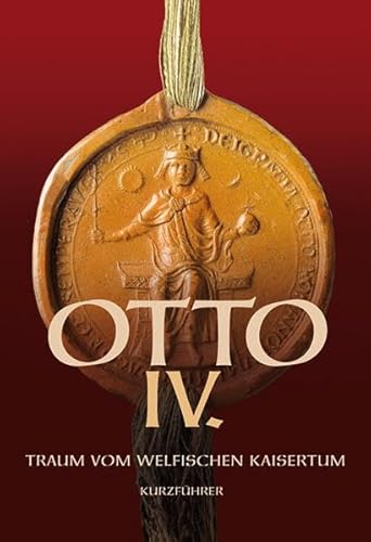 OTTO IV. Kurzführer: Traum vom welfischen Kaisertum - Kurzführer