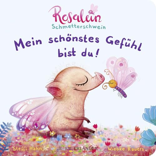 Rosalein Schmetterschwein: Mein schönstes Gefühl bist du!