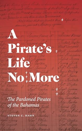 A Pirate's Life No More: The Pardoned Pirates of the Bahamas (Early American Places) von University of Georgia Press