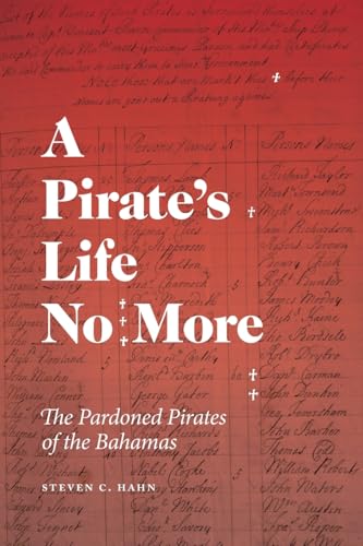 A Pirate's Life No More: The Pardoned Pirates of the Bahamas (Early American Places) von University of Georgia Press