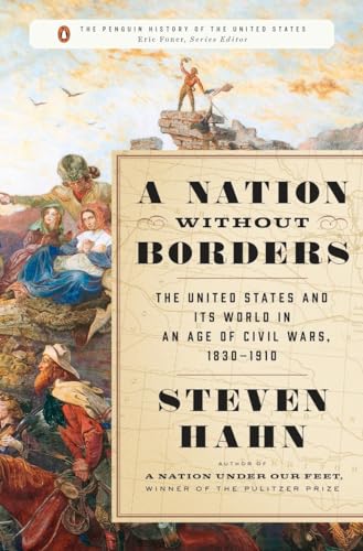 A Nation Without Borders: The United States and Its World, 1830-1910 (The Penguin History of the United States)