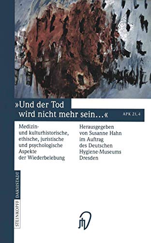 Und der Tod wird nicht mehr sein ...: Medizin- und kulturhistorische, ethische, juristische und psychologische Aspekte der Wiederbelebung