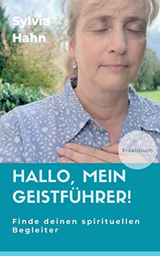 Hallo, mein Geistführer!: Finde deinen spirituellen Begleiter für dein Leben