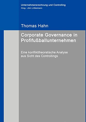 Corporate Governance in Profifußballunternehmen: Eine konflikttheoretische Analyse aus Sicht des Controllings (Unternehmensrechnung und Controlling) von Books on Demand GmbH
