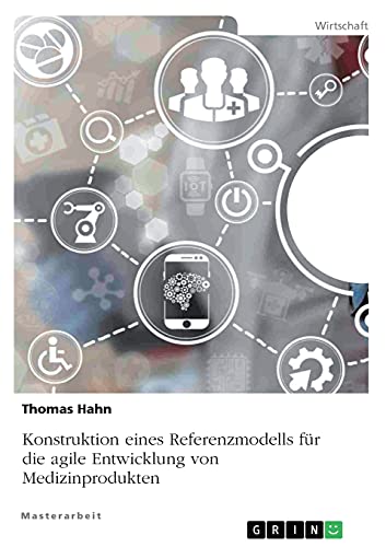 Konstruktion eines Referenzmodells für die agile Entwicklung von Medizinprodukten: Magisterarbeit von Books on Demand