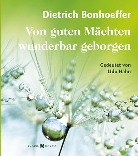 Dietrich Bonhoeffer - Von guten Mächten wunderbar geborgen: Gedeutet von Udo Hahn