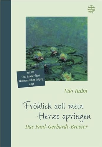 Fröhlich soll mein Herze springen: Das Paul-Gerhardt-Brevier: Das Paul-Gerhardt-Brevier. Auf CD: Otto Sander (Rezitation), Torsten Laux (Orgel) und der Thomanerchor Leipzig