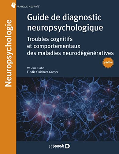 Guide de diagnostic neuropsychologique: Troubles neurocognitifs et comportementaux des maladies neurodégénératives