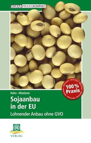 Sojaanbau in der EU: Lohnender Anbau ohne GVO (AgrarPraxis kompakt) von DLG-Verlag