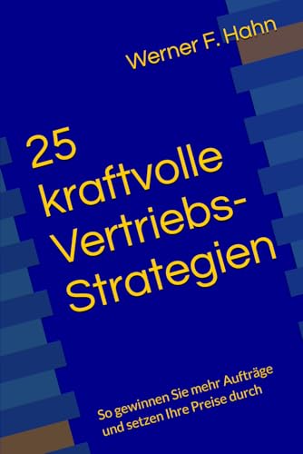 25 kraftvolle Vertriebs-Strategien: So gewinnen Sie mehr Aufträge und setzen Ihre Preise durch 25 kraftvolle Vertriebs-Strategien: So gewinnen Sie mehr Aufträge und setzen Ihre Preise durch von Independently published