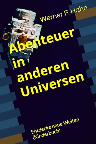 Abenteuer in anderen Universen: Entdecke neue Welten Abenteuer in anderen Universen: Entdecke neue Welten von Independently published