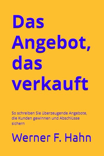 Das Angebot, das verkauft: So schreiben Sie überzeugende Angebote, die Kunden gewinnen und Abschlüsse sichern Das Angebot, das verkauft: So schreiben Sie überzeugende Angebote, die Kunden gewinnen und Abschlüsse sichern von Independently published