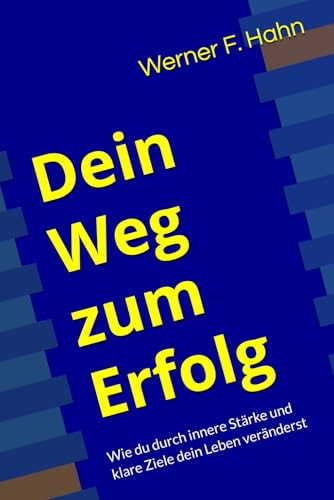 Dein Weg zum Erfolg: Wie du durch innere Stärke und klare Ziele dein Leben veränderst Dein Weg zum Erfolg: Wie du durch innere Stärke und klare Ziele dein Leben veränderst von Independently published