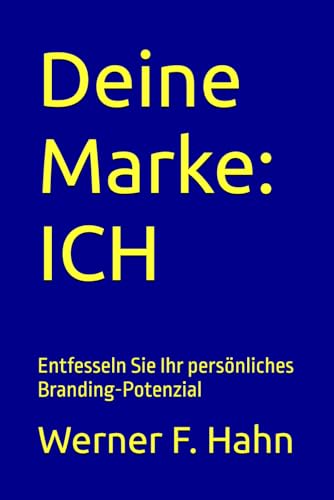 Deine Marke: ICH: Entfesseln Sie Ihr persönliches Branding-Potenzial