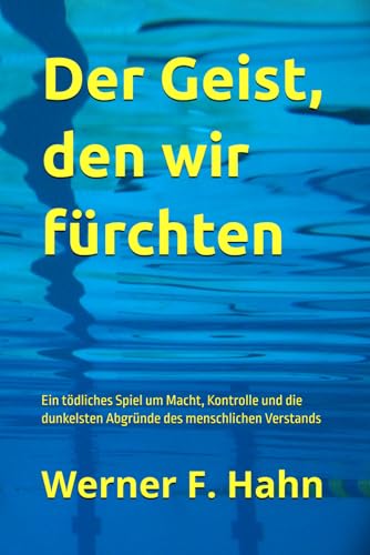 Der Geist, den wir fürchten: Ein tödliches Spiel um Macht, Kontrolle und die dunkelsten Abgründe des menschlichen Verstands Der Geist, den wir fürchten: Ein tödliches Spiel um Macht, Kontrolle und die dunkelsten Abgründe des menschlichen Verstands von Independently published