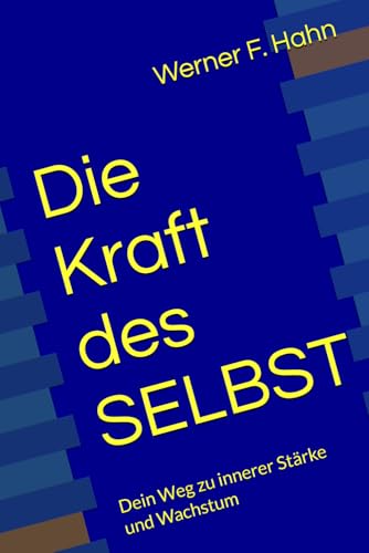 Die Kraft des SELBST: Dein Weg zu innerer Stärke und Wachstum Die Kraft des SELBST: Dein Weg zu innerer Stärke und Wachstum