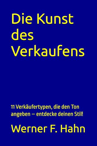 Die Kunst des Verkaufens: 11 Verkäufertypen, die den Ton angeben – entdecke deinen Stil! Die Kunst des Verkaufens: 11 Verkäufertypen, die den Ton angeben – entdecke deinen Stil! von Independently published
