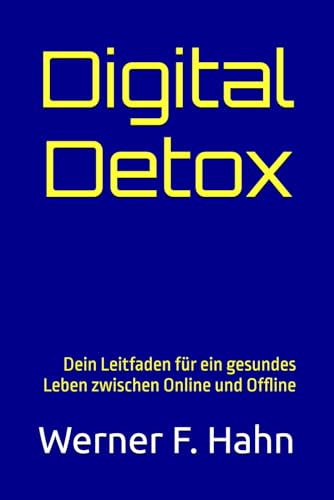 Digital Detox: Dein Leitfaden für ein gesundes Leben zwischen Online und Offline Digital Detox: Dein Leitfaden für ein gesundes Leben zwischen Online und Offline