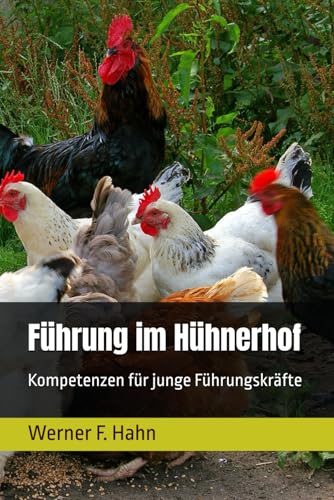 Führung im Hühnerhof: Kompetenzen für junge Führungskräfte Führung im Hühnerhof: Kompetenzen für junge Führungskräfte