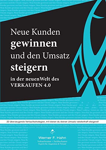Neue Kunden gewinnen und den Umsatz steigern: 22 überzeugende Verkaufsstrategien Neue Kunden gewinnen und den Umsatz steigern: 22 überzeugende Verkaufsstrategien