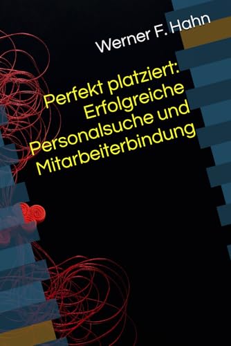Perfekt platziert: Erfolgreiche Personalsuche und Mitarbeiterbindung: Von der Rekrutierung bis zum Rund-um-Wohlfühlpaket – So gewinnen und halten Sie Top-Talente Perfekt platziert: Erfolgreiche Personalsuche und Mitarbeiterbindung: Von der Rekrutierung bis zum Rund-um-Wohlfühlpaket – So gewinnen und halten Sie Top-Talente von Independently published