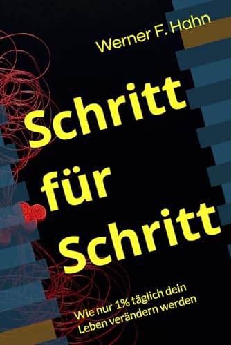 Schritt für Schritt: Wie nur 1% täglich dein Leben verändern werden Schritt für Schritt: Wie nur 1% täglich dein Leben verändern werden von Independently published