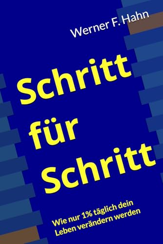 Schritt für Schritt: Wie nur 1% täglich dein Leben verändern werden Schritt für Schritt: Wie nur 1% täglich dein Leben verändern werden von Independently published