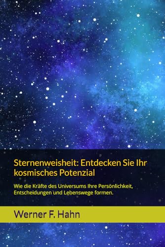 Sternenweisheit: Entdecken Sie Ihr kosmisches Potenzial: Wie die Kräfte des Universums Ihre Persönlichkeit, Entscheidungen und Lebenswege formen. Sternenweisheit: Entdecken Sie Ihr kosmisches Potenzial: Wie die Kräfte des Universums Ihre Persönlichkeit, Entscheidungen und Lebenswege formen.