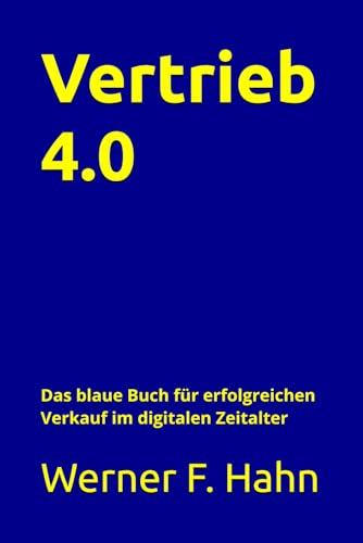 Vertrieb 4.0: Das blaue Buch für erfolgreichen Verkauf im digitalen Zeitalter Vertrieb 4.0: Das blaue Buch für erfolgreichen Verkauf im digitalen Zeitalter von Independently published