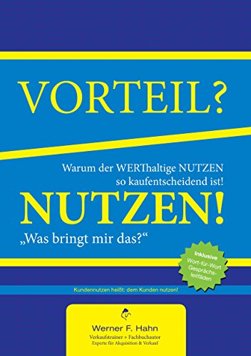 Vorteil-/Nutzen-Argumentation: Warum der werthaltige Nutzen so kaufentscheidend ist Vorteil-/Nutzen-Argumentation: Warum der werthaltige Nutzen so kaufentscheidend ist von Books on Demand