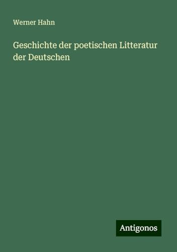 Geschichte der poetischen Litteratur der Deutschen von Antigonos Verlag