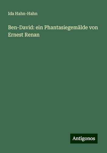 Ben-David: ein Phantasiegemälde von Ernest Renan von Antigonos Verlag